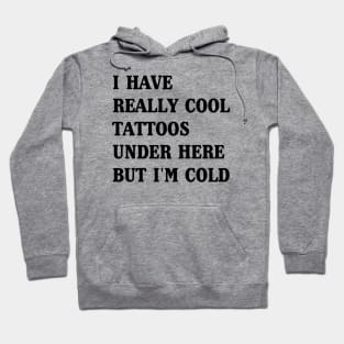 Cool Tattoos but I’m Cold Hoodie